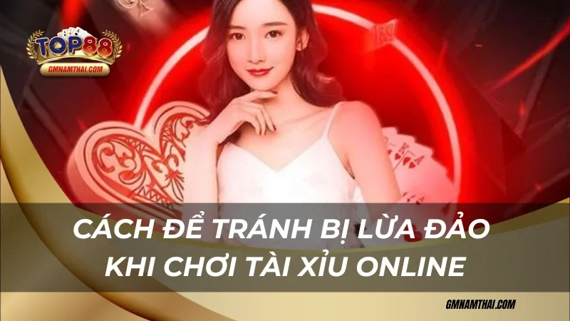Cách để tránh bị lừa khi chơi tài xỉu online có bịp không
