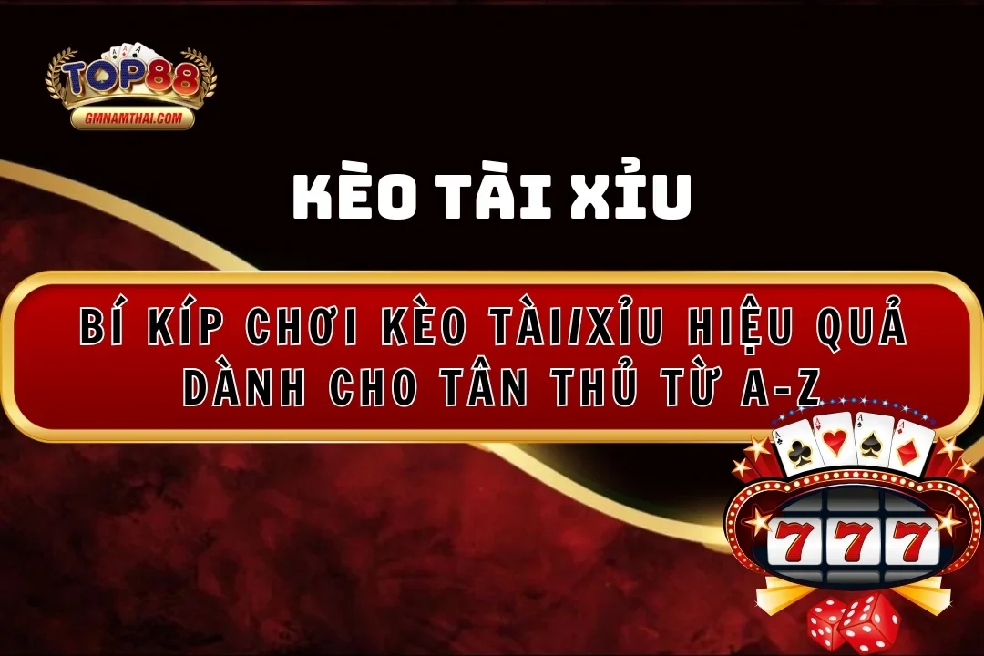 Bí kíp chơi kèo tài/xỉu hiệu quả