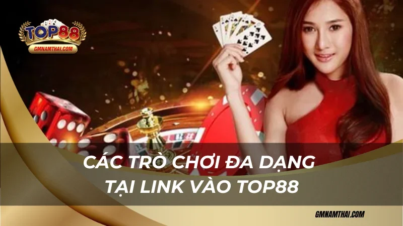 Các trò chơi đa dạng tại link vào Top88