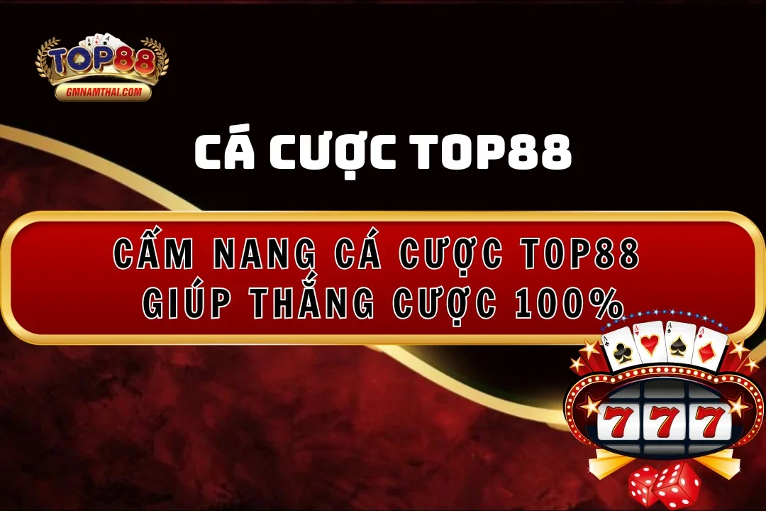 Cẩm nang chơi cá cược tại Top88
