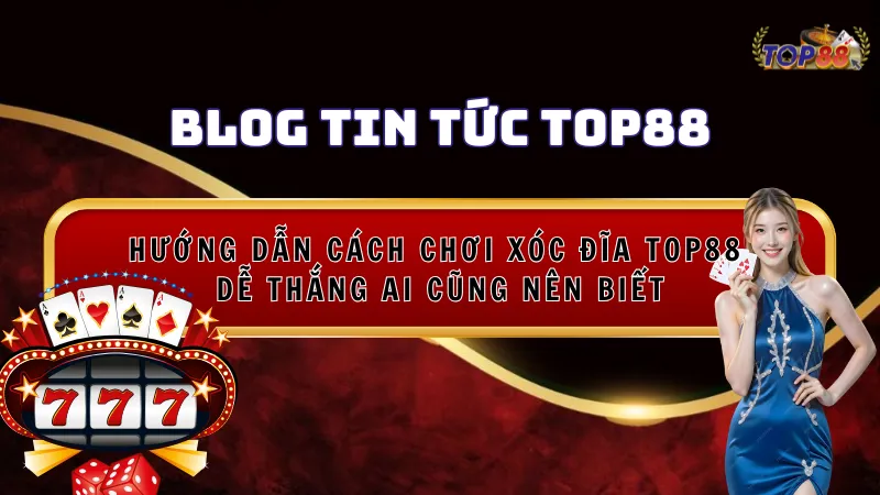 Cách chơi xóc đĩa top88 dễ thắng