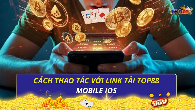 Cách thao tác với link tải Top88 mobile iOS 