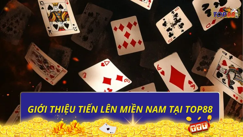 Giới thiệu Tiến Lên Miền Nam tại Top88