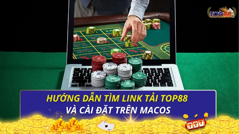 Hướng dẫn tìm link tải Top88 PC và cài đặt trên MacOS