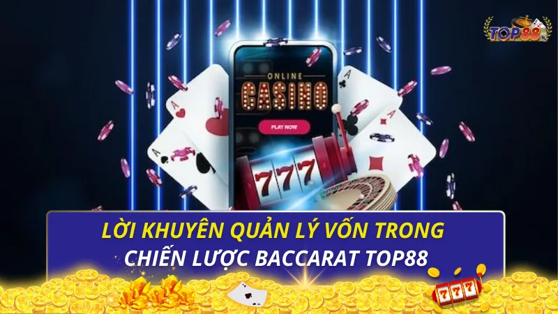 Lời khuyên quản lý vốn trong chiến lược Baccarat Top88 