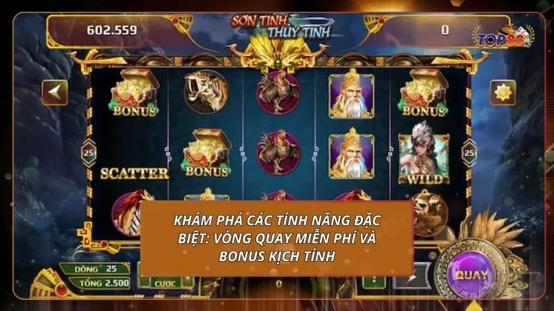 Khám phá các tính năng đặc biệt: Vòng quay miễn phí và Bonus kịch tính