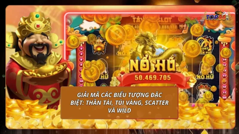 Giải mã các biểu tượng đặc biệt: Thần Tài, Túi Vàng, Scatter và Wild