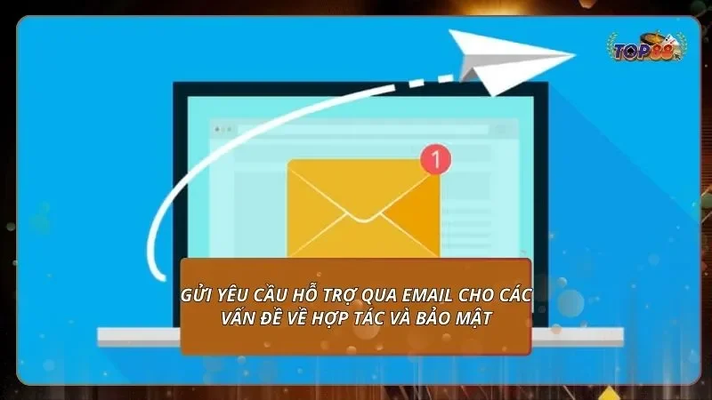 gửi yêu cầu hỗ trợ qua email cho các vấn đề về hợp tác và bảo mật