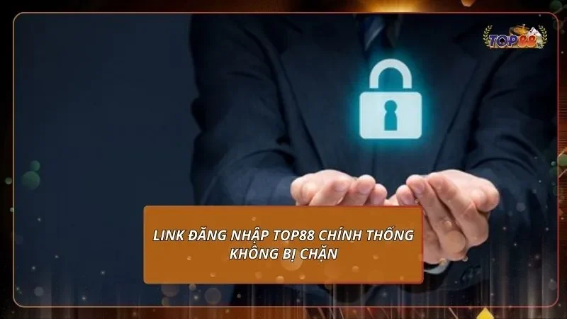 Link đăng nhập Top88 chính thống không bị chặn