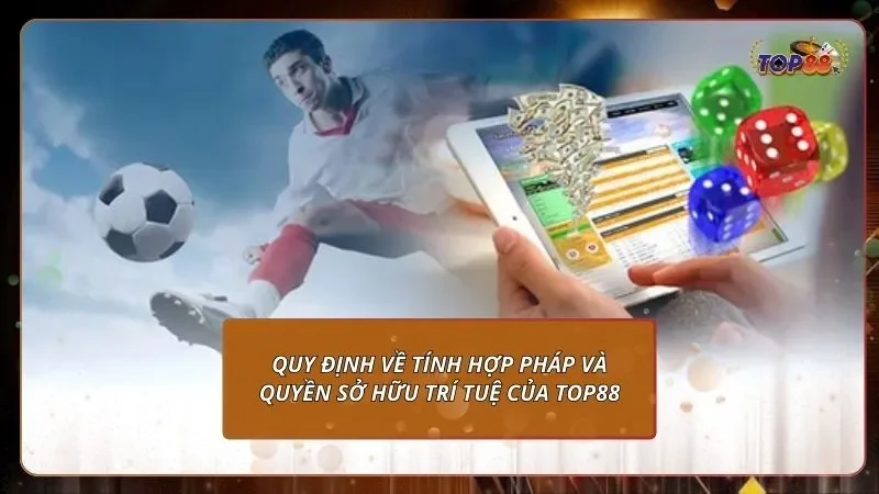 quy định về tính hợp pháp và quyền sở hữu trí tuệ của top88